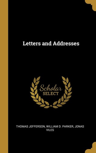Letters and Addresses — Thomas Jefferson