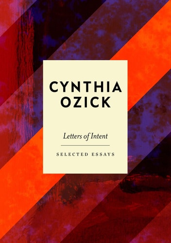 Letters of Intent Selected Essays — Cynthia Ozick