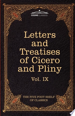 Letters of Marcus Tullius Cicero with His Treatises on Friendship and Old Age Letters of Pliny the Younger — Marcus Tullius Cicero