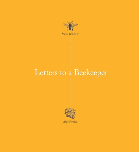 Letters to a Beekeeper — Steve Benbow