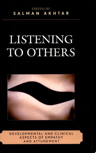 Listening to Others Developmental and Clinical Aspects of Empathy and Attunement — Salman Akhtar