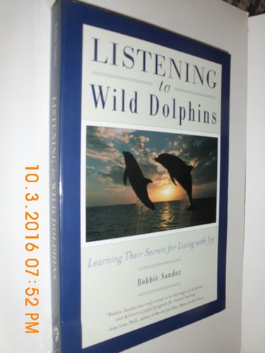 Listening to Wild Dolphins: Learning Their Secrets for Living With Joy — Bobbie Merrill