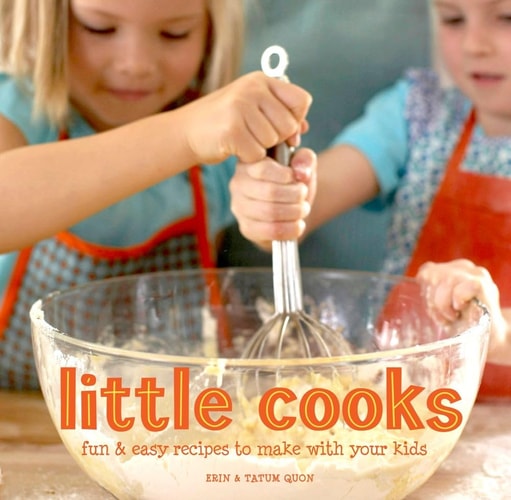 Little Cooks Fun and easy recipes to make with your kids — Erin Quon