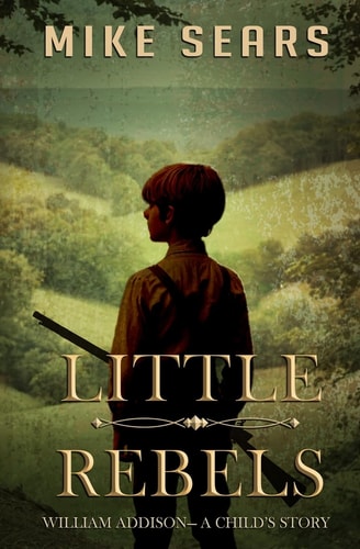 Little Rebels William Addison-A Child’s Story — Mike Sears