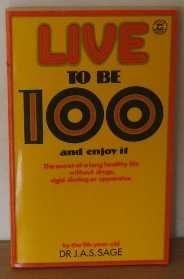 Live to be 100 — J. A. S. Sage