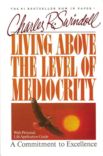 Living Above the Level of Mediocrity — Charles R. Swindoll