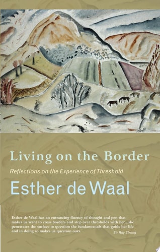 Living on the Border Reflections on the Experience of Threshold — Esther De Waal