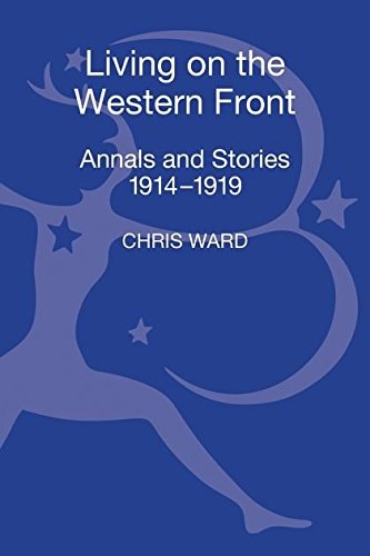 Living on the Western Front Annals and Stories, 1914-1919 — Chris Ward
