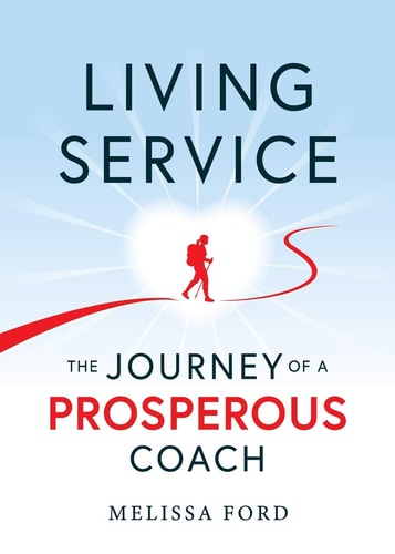 Living Service The Journey of a Prosperous Coach — Melissa Ford