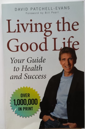 Living the Good Life Your Guide to Health and Success — David Patchell-Evans