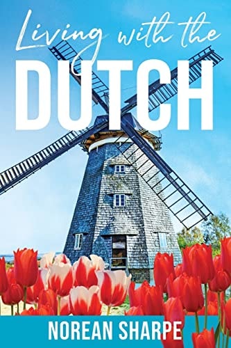 Living With the Dutch An American Woman Finds Friendship Abroad — Norean Sharpe