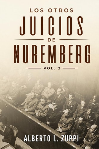 Los Otros Juicios de Nuremberg, V. 2 (Capítulo Séptimo – Noveno) — Alberto Zuppi