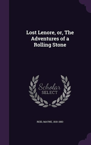 Lost Lenore, Or, The Adventures of a Rolling Stone — Mayne Reid