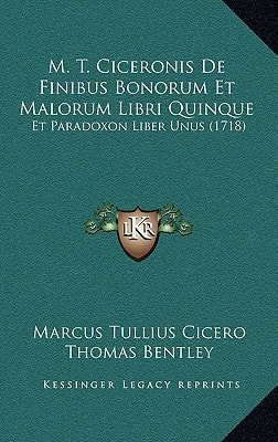 M. T. Ciceronis De Finibus Bonorum Et Malorum Libri Quinque: Et Paradoxon Liber Unus (1718) (Latin Edition) — Marcus Tullius Cicero