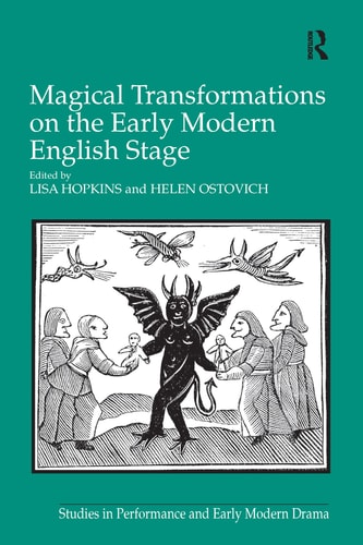 Magical Transformations on the Early Modern English Stage — Lisa Hopkins