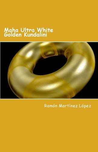 Maha Ultra White Golden Kundalini — RAMON MARTINEZ. LOPEZ
