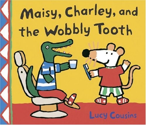 Maisy, Charley, and the Wobbly Tooth: A Maisy First Experience Book — Lucy Cousins