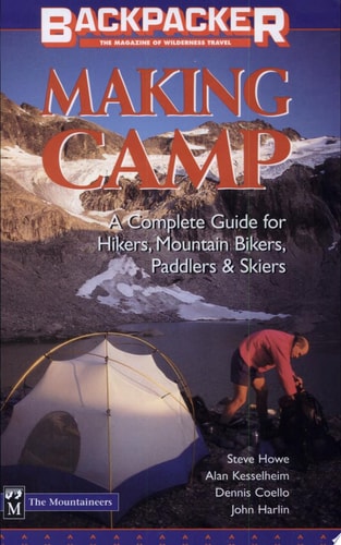 Making Camp The Complete Guide for Hikers, Mountain Bikers, Paddlers & Skiers — Steve Howe