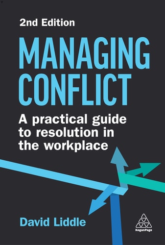 Managing Conflict A Practical Guide to Resolution in the Workplace — David Liddle