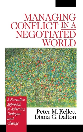 Managing Conflict in a Negotiated World: A Narrative Approach to Achieving Productive Dialogue and Change — Peter M. Kellett