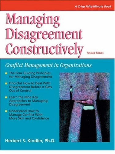 Managing Disagreement Constructively : Conflict Management in Organizations (Crisp Fifty-Minute Series) — Herbert S. Kindler