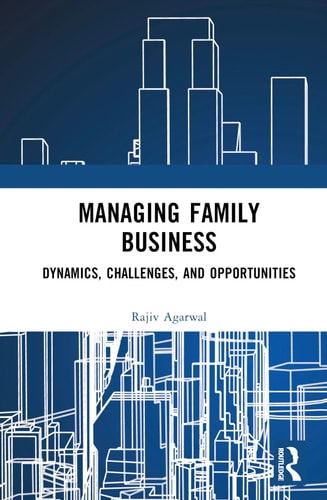 Managing Family Business Dynamics, Challenges, and Opportunities — Rajiv Agarwal
