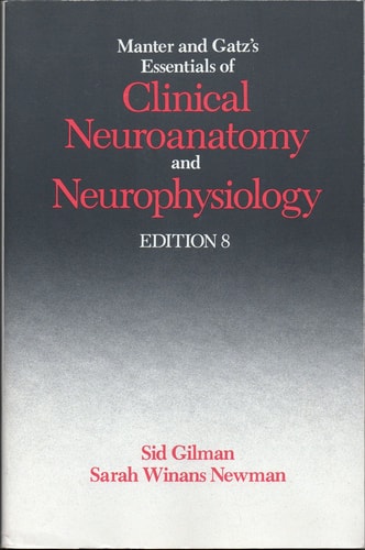 Manter and Gatz’s Essentials of Clinical Neuroanatomy and Neurophysiology, 8th Edition — Sid Gilman