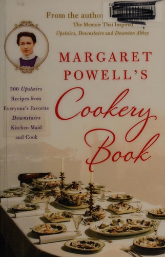 Margaret Powell’s Cookery Book 500 Upstairs Recipes from Everyone’s Favorite Downstairs Kitchen Maid and Cook — Margaret Powell
