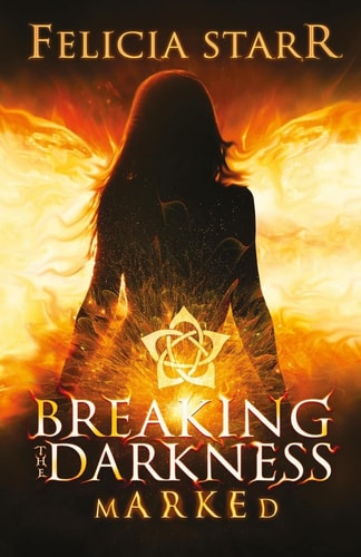 Marked Breaking the Darkness, Novella 1. 5 — Felicia Starr