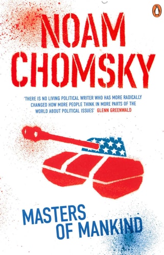 Masters of Mankind Essays and Lectures, 1969-2013 — Noam Chomsky