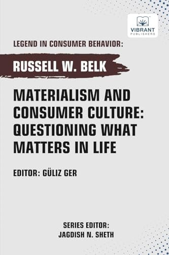 Materialism and Consumer Culture Questioning What Matters in Life — RUSSELL W. PUBLISHERS BELK (VIBRANT.)