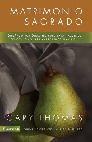 Matrimonio Sagrado, Nueva Edición Diseñado Por Dios, No Solo para Hacernos Felices, Sino para Acercarnos Más a Él — Gary Thomas