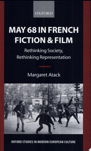 May 68 in French Fiction and Film Rethinking Society, Rethinking Representation — Margaret Atack