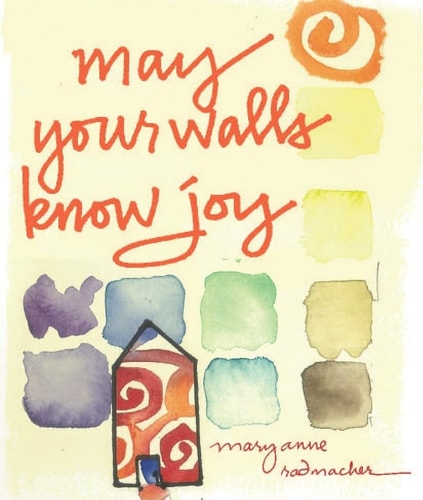 May Your Walls Know Joy Blessings for Home — Mary Anne Radmacher