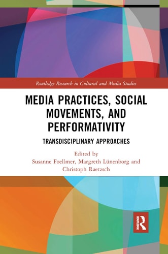 Media Practices, Social Movements, and Performativity Transdisciplinary Approaches — Susanne Foellmer