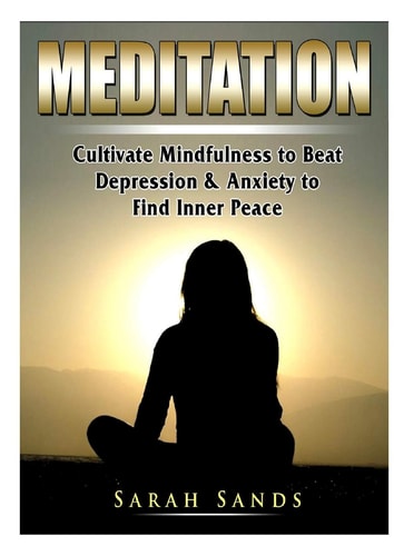 Meditation Cultivate Mindfulness to Beat Depression & Anxiety to Find Inner Peace — Sarah Sands