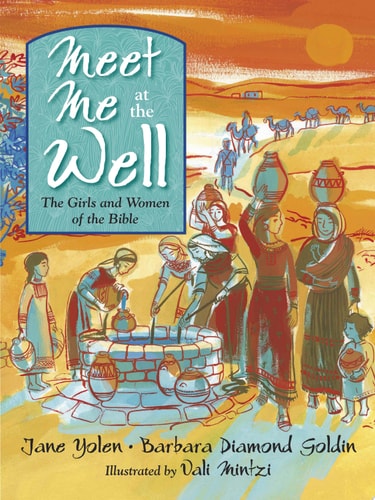 Meet Me at the Well The Girls and Women of the Bible — Jane Yolen