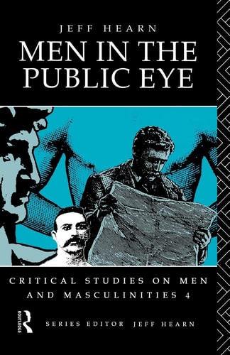 Men in the Public Eye The Construction and Deconstruction of Public Men and Public Patriarchies — Jeff Hearn