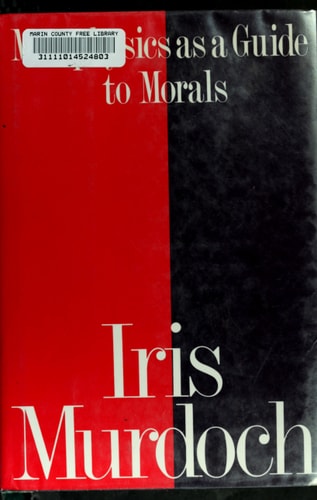 Metaphysics as a Guide to Morals — Iris Murdoch