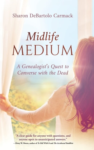 Midlife Medium A Genealogist’s Quest to Converse with the Dead — Sharon DeBartolo Carmack