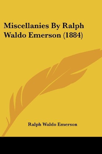 Miscellanies By Ralph Waldo Emerson (1884) — Ralph Waldo Emerson