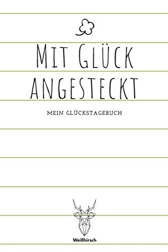 Mit Glück angesteckt A5 5-Minuten Glückstagebuch – Erfolgstagebuch – Selbstreflexion – Mindset – Geschenkbuch für Eltern, Männer und Frauen — WEIHIRSCH ACHTSAMK. GLUCKSTAGEBUCHER