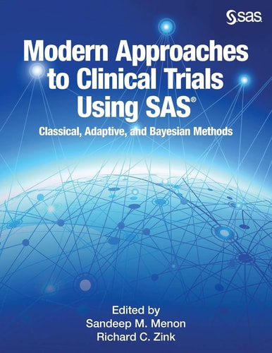 Modern Approaches to Clinical Trials Using SAS Classical, Adaptive, and Bayesian Methods — Sandeep M. Menon