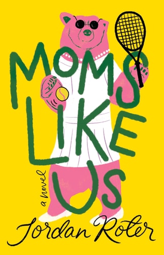Moms Like Us A Novel — Jordan Roter