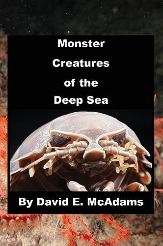 Monster Creatures of the Deep Sea — David E. McAdams