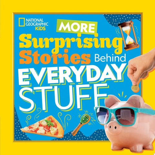 More Surprising Stories Behind Everyday Stuff — National Geographic, Kids
