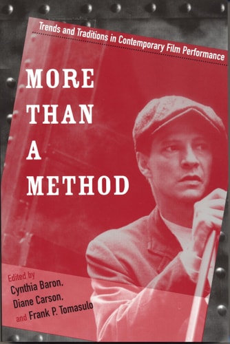 More Than a Method Trends and Traditions in Contemporary Film Performance — Cynthia Baron