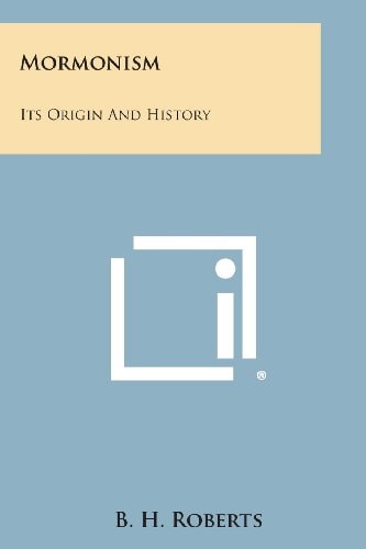 Mormonism Its Origin and History — B. H. Roberts