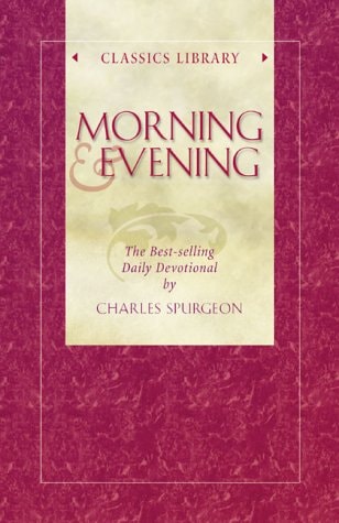 Morning and Evening — Charles H. Spurgeon