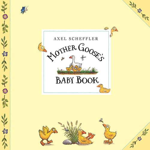 Mother Goose’s Baby Book — Axel Scheffler